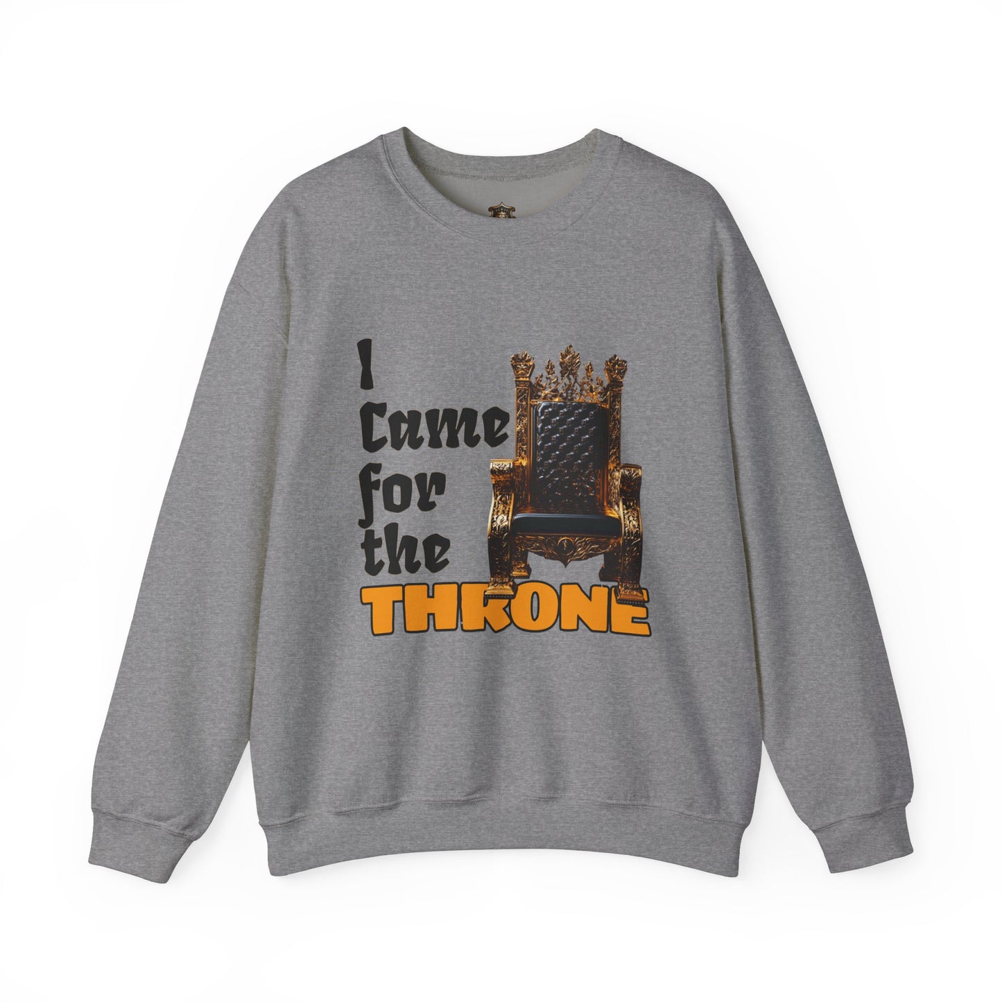 "I Came for the Throne" Sweatshirt – Cozy Medium-Heavy Blend, Embroidery Option