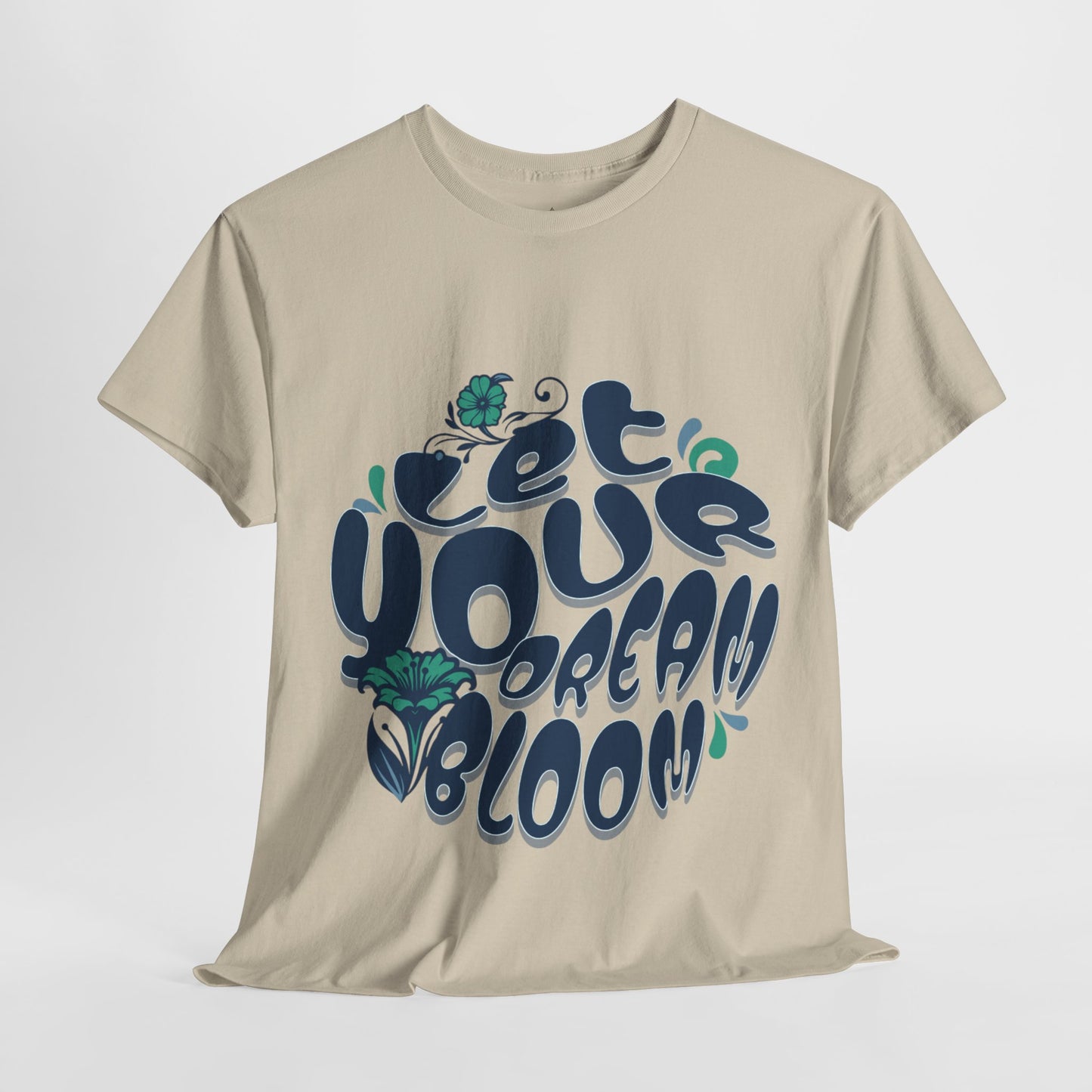 "Let Your Dream Bloom" T-Shirt – Floral-Inspired Statement Design