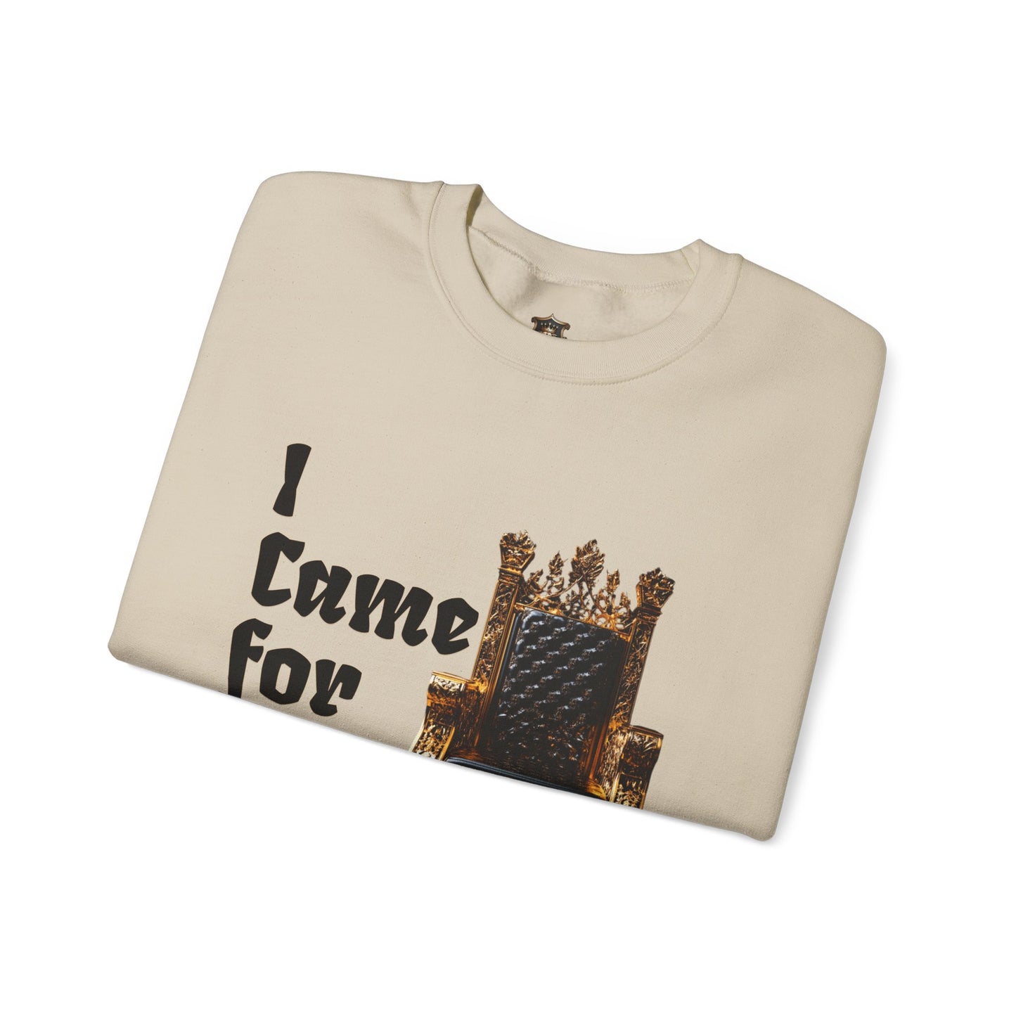 "I Came for the Throne" Sweatshirt – Cozy Medium-Heavy Blend, Embroidery Option