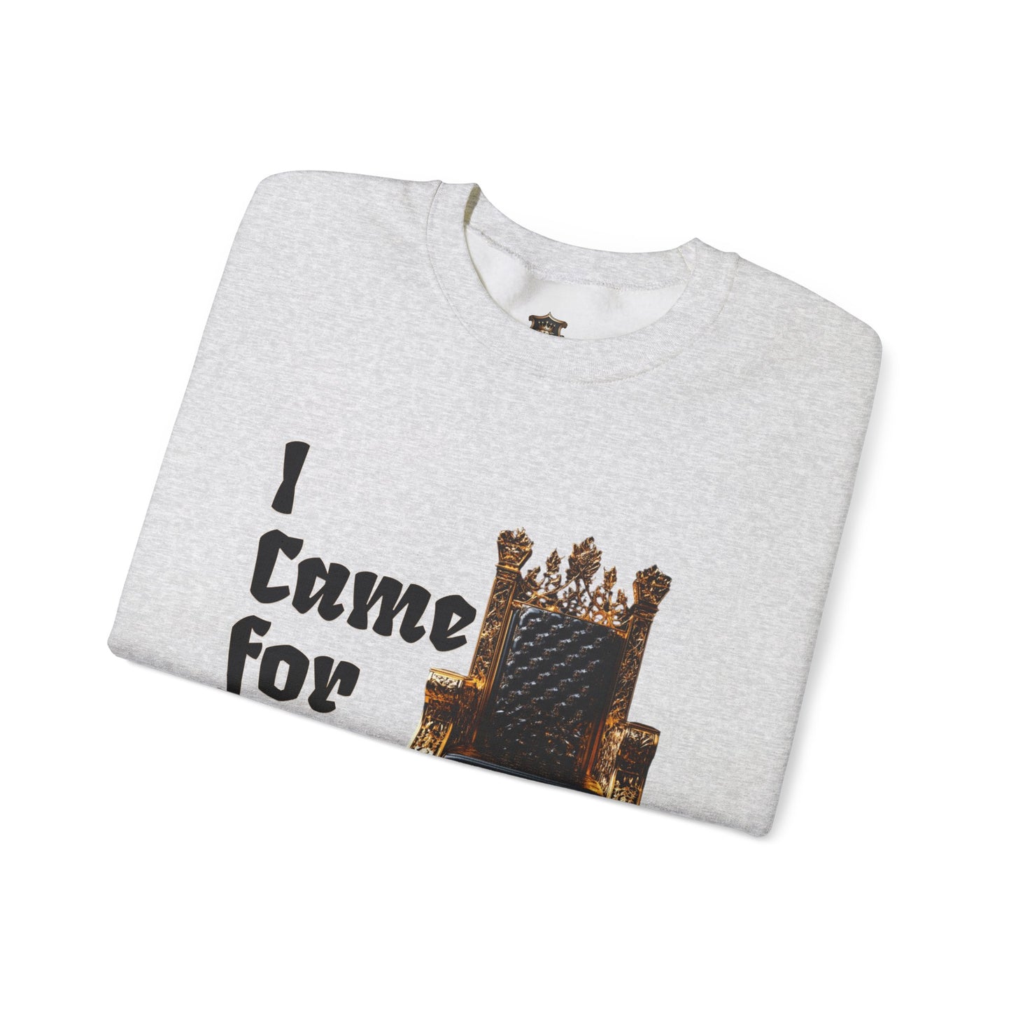 "I Came for the Throne" Sweatshirt – Cozy Medium-Heavy Blend, Embroidery Option