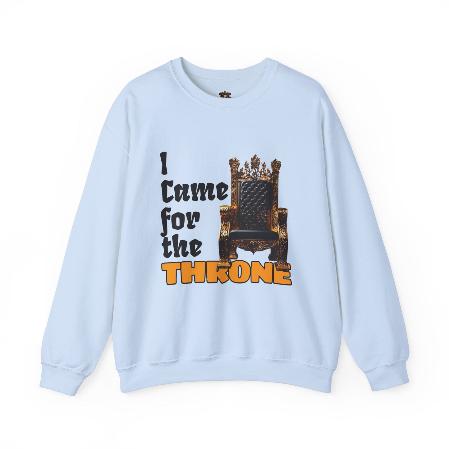 "I Came for the Throne" Sweatshirt – Cozy Medium-Heavy Blend, Embroidery Option