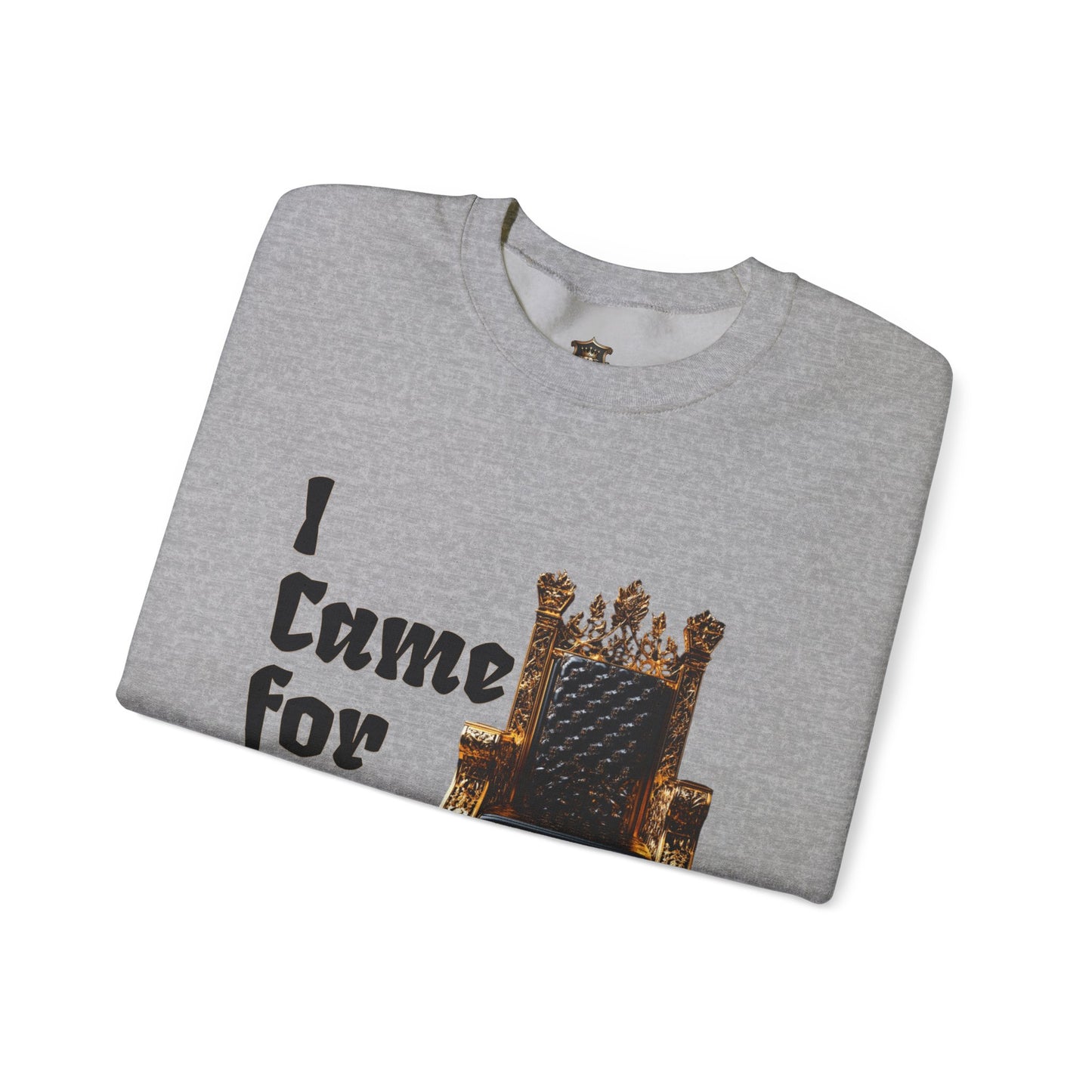 "I Came for the Throne" Sweatshirt – Cozy Medium-Heavy Blend, Embroidery Option