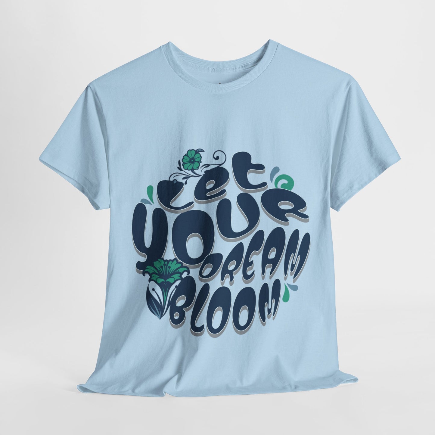 "Let Your Dream Bloom" T-Shirt – Floral-Inspired Statement Design