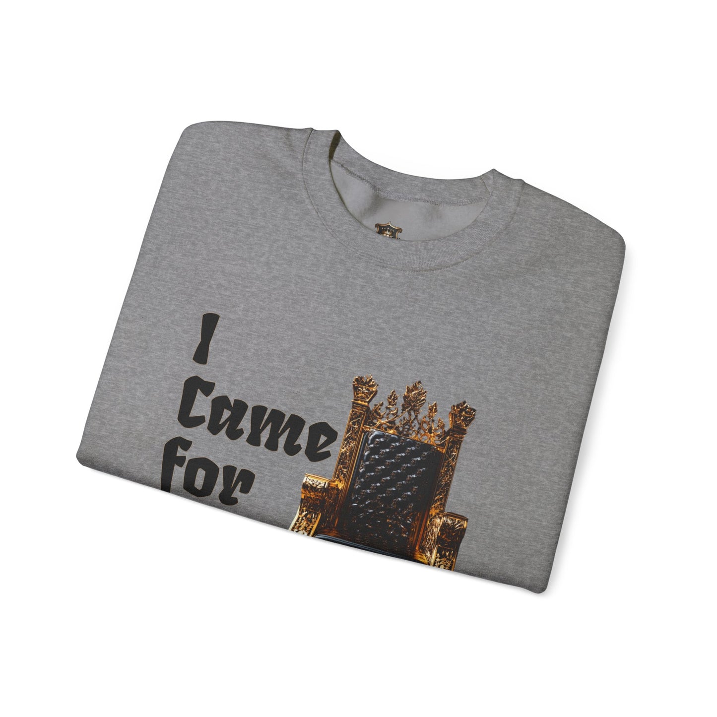 "I Came for the Throne" Sweatshirt – Cozy Medium-Heavy Blend, Embroidery Option