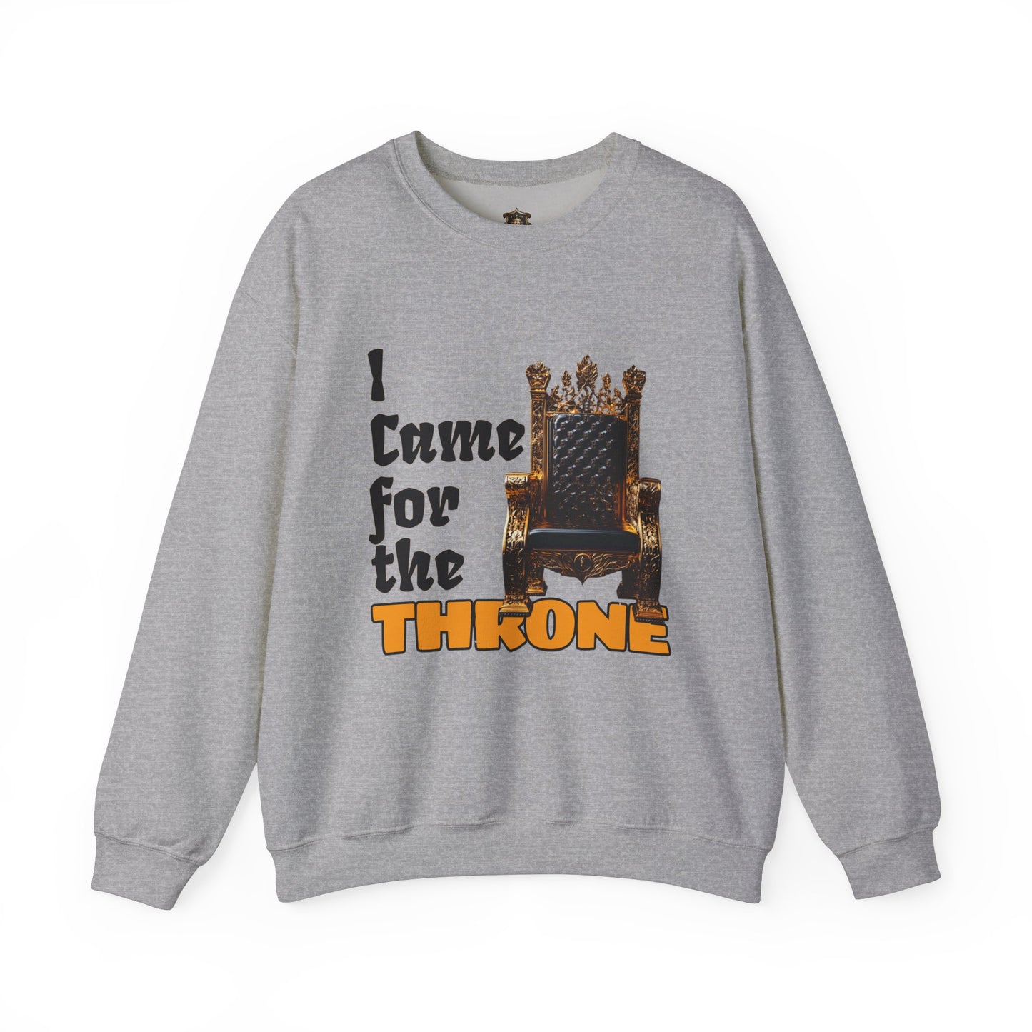 "I Came for the Throne" Sweatshirt – Cozy Medium-Heavy Blend, Embroidery Option