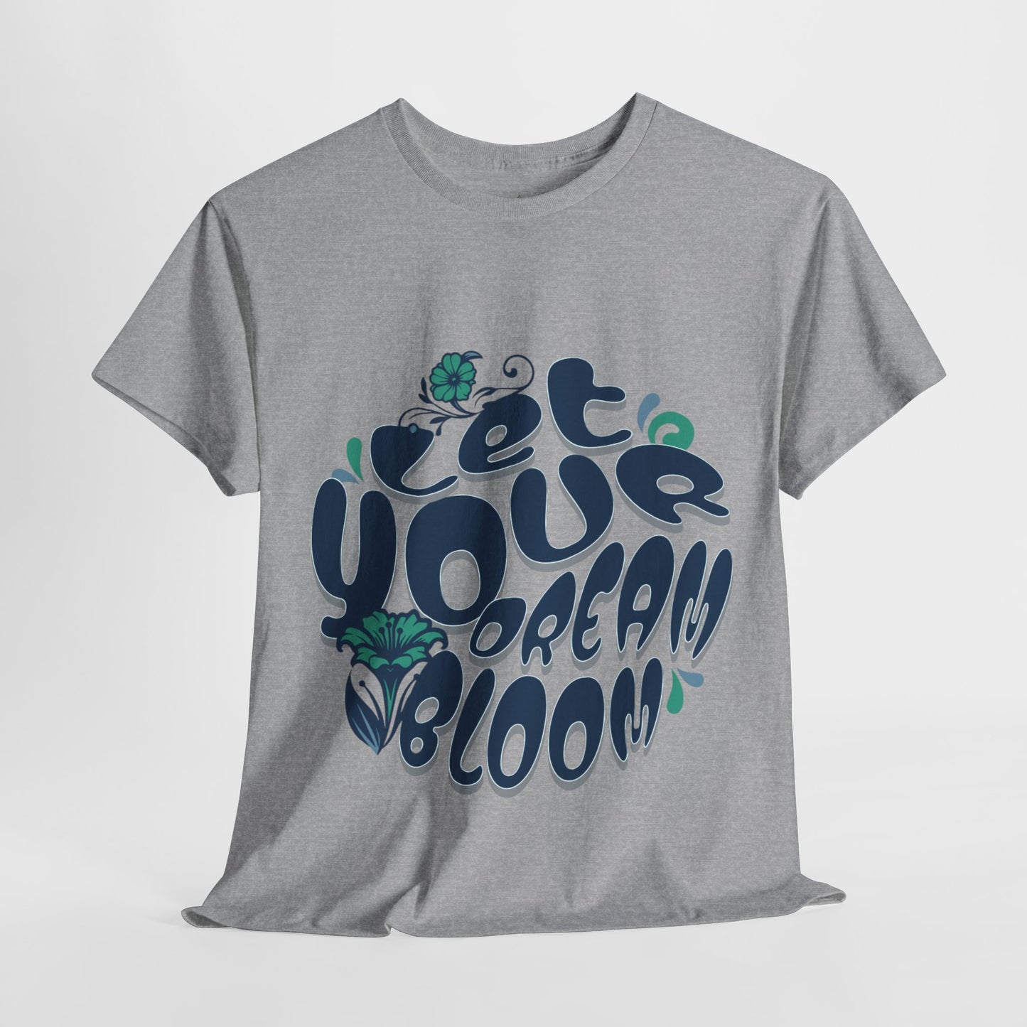 "Let Your Dream Bloom" T-Shirt – Floral-Inspired Statement Design