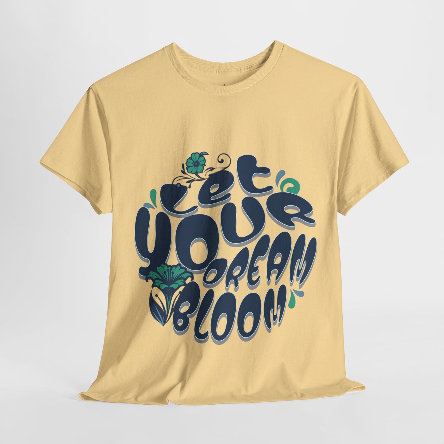 "Let Your Dream Bloom" T-Shirt – Floral-Inspired Statement Design