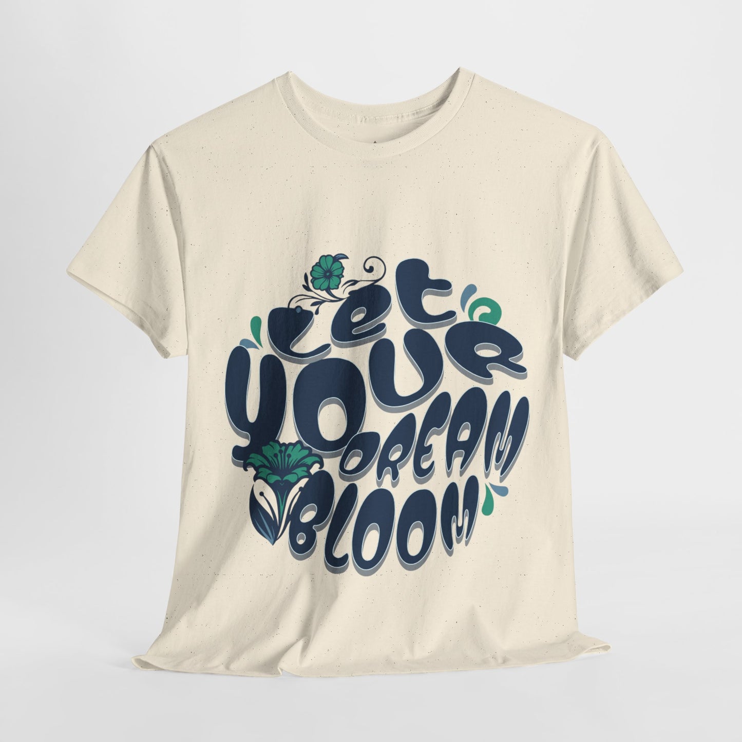 "Let Your Dream Bloom" T-Shirt – Floral-Inspired Statement Design