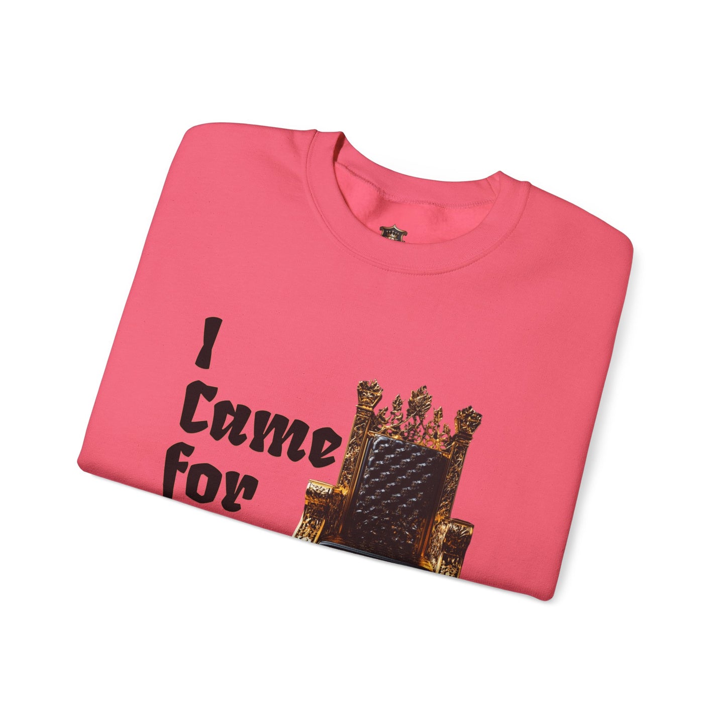 "I Came for the Throne" Sweatshirt – Cozy Medium-Heavy Blend, Embroidery Option